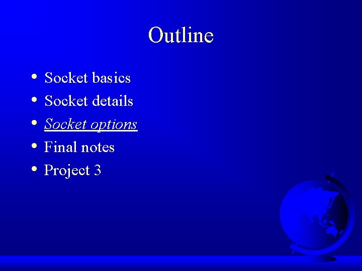 Outline • • • Socket basics Socket details Socket options Final notes Project 3 Outline • • • Socket basics Socket details Socket options Final notes Project 3