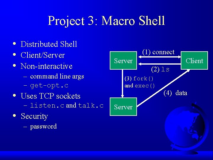 Project 3: Macro Shell • • • Distributed Shell Client/Server Non-interactive – command line