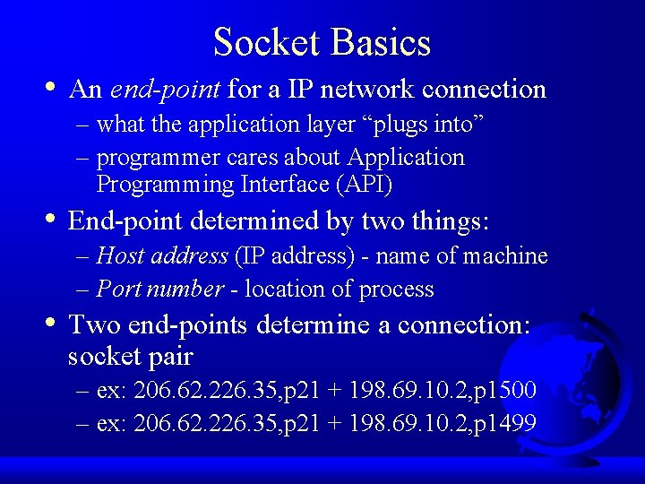 Socket Basics • • • An end-point for a IP network connection – what