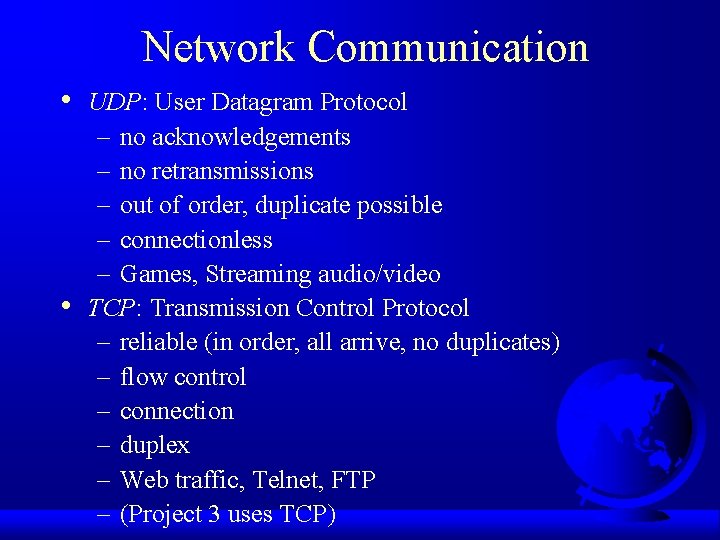 Network Communication • • UDP: User Datagram Protocol – no acknowledgements – no retransmissions