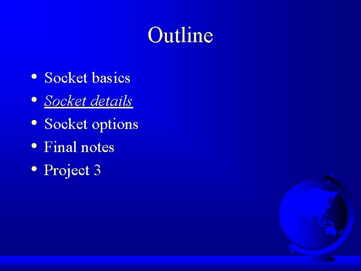 Outline • • • Socket basics Socket details Socket options Final notes Project 3