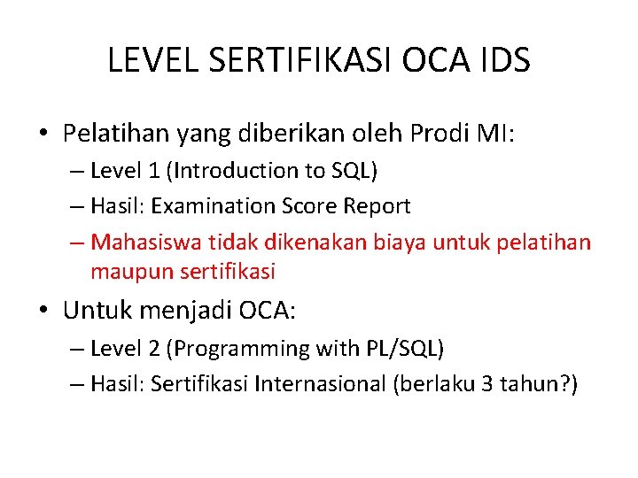 LEVEL SERTIFIKASI OCA IDS • Pelatihan yang diberikan oleh Prodi MI: – Level 1