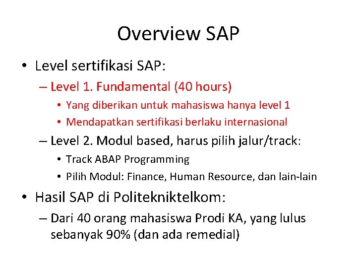 Overview SAP • Level sertifikasi SAP: – Level 1. Fundamental (40 hours) • Yang