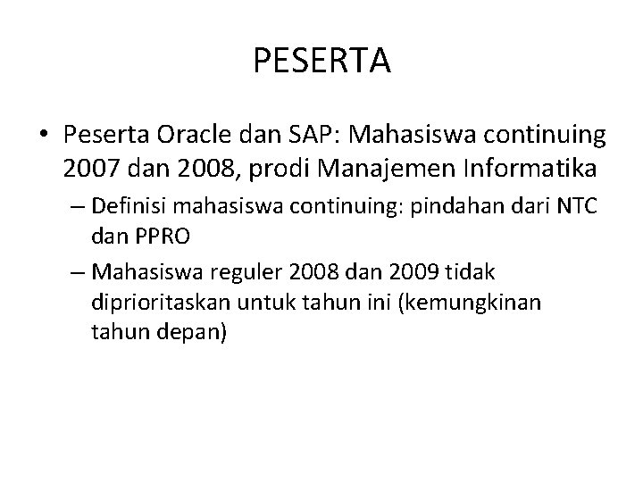 PESERTA • Peserta Oracle dan SAP: Mahasiswa continuing 2007 dan 2008, prodi Manajemen Informatika