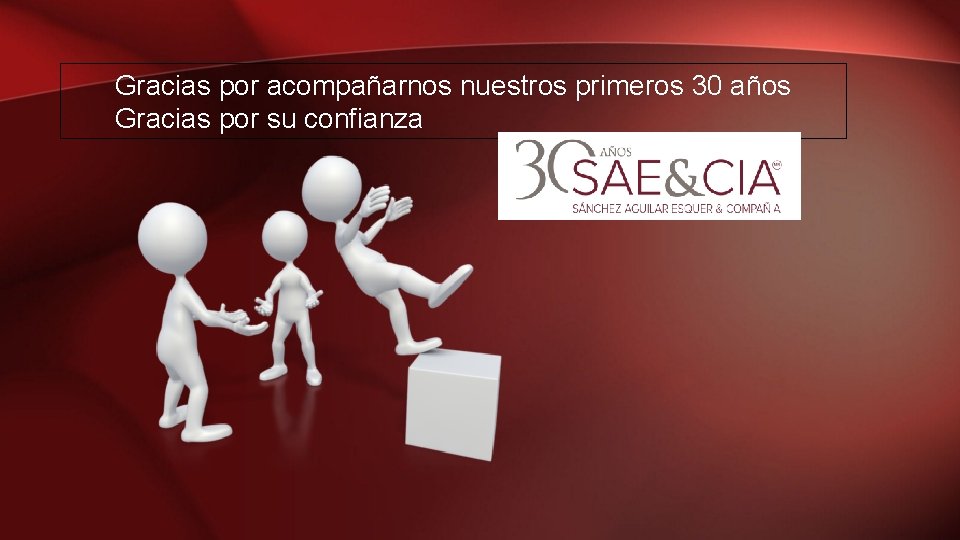 Gracias por acompañarnos nuestros primeros 30 años Gracias por su confianza 