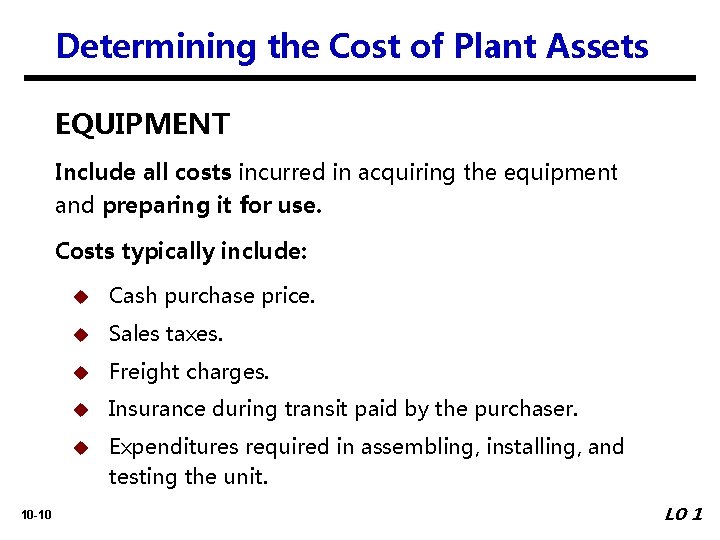 Determining the Cost of Plant Assets EQUIPMENT Include all costs incurred in acquiring the