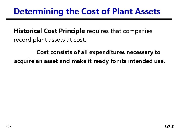 Determining the Cost of Plant Assets Historical Cost Principle requires that companies record plant