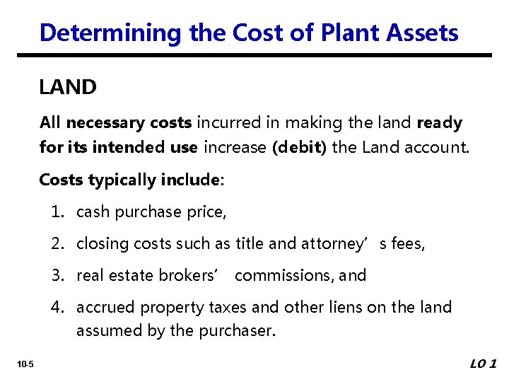 Determining the Cost of Plant Assets LAND All necessary costs incurred in making the