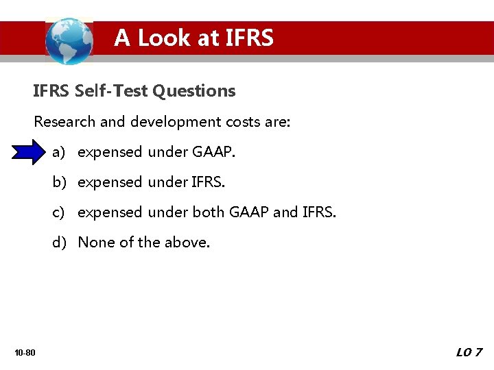 A Look at IFRS Self-Test Questions Research and development costs are: a) expensed under