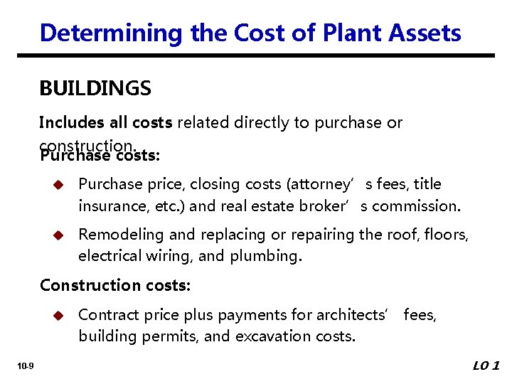 Determining the Cost of Plant Assets BUILDINGS Includes all costs related directly to purchase