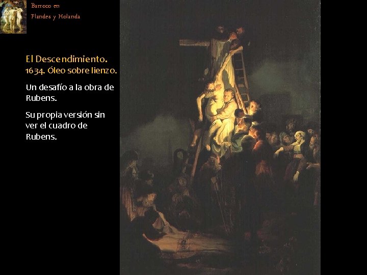 Barroco en Flandes y Holanda El Descendimiento. 1634. Óleo sobre lienzo. Un desafío a