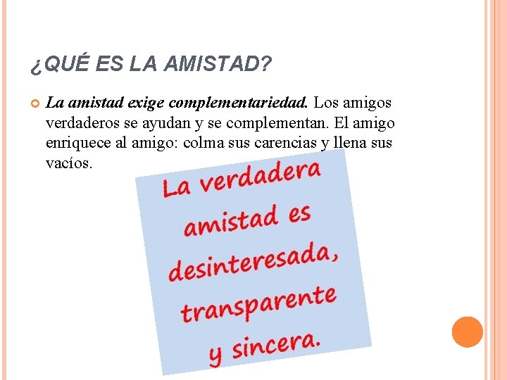 ¿QUÉ ES LA AMISTAD? La amistad exige complementariedad. Los amigos verdaderos se ayudan y