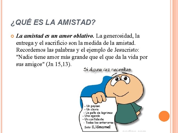 ¿QUÉ ES LA AMISTAD? La amistad es un amor oblativo. La generosidad, la entrega