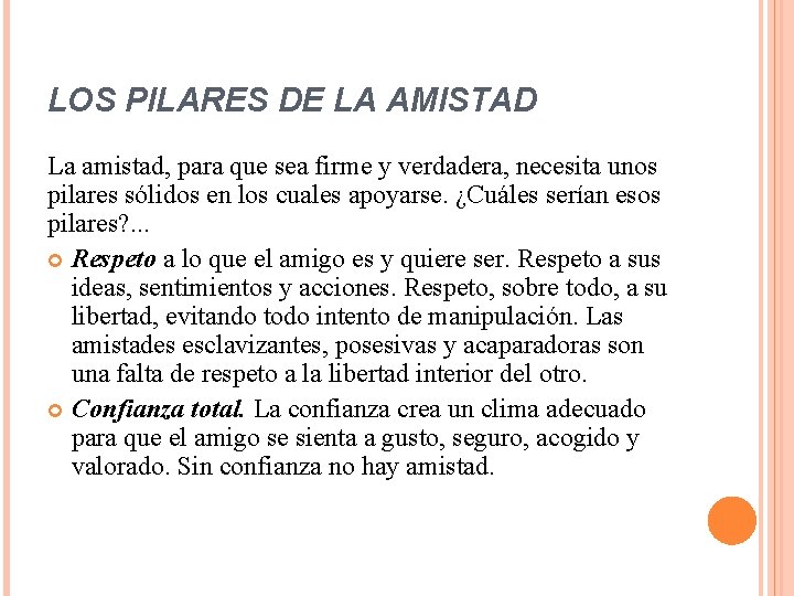 LOS PILARES DE LA AMISTAD La amistad, para que sea firme y verdadera, necesita