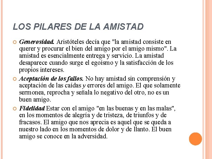 LOS PILARES DE LA AMISTAD Generosidad. Aristóteles decía que "la amistad consiste en querer