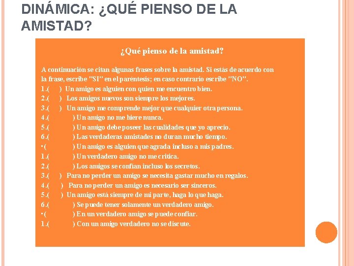 DINÁMICA: ¿QUÉ PIENSO DE LA AMISTAD? ¿Qué pienso de la amistad? A continuación se