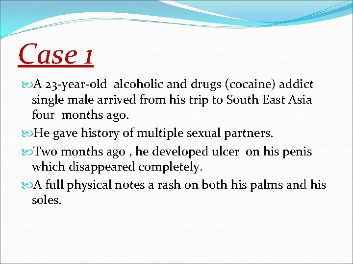 Case 1 A 23 -year-old alcoholic and drugs (cocaine) addict single male arrived from