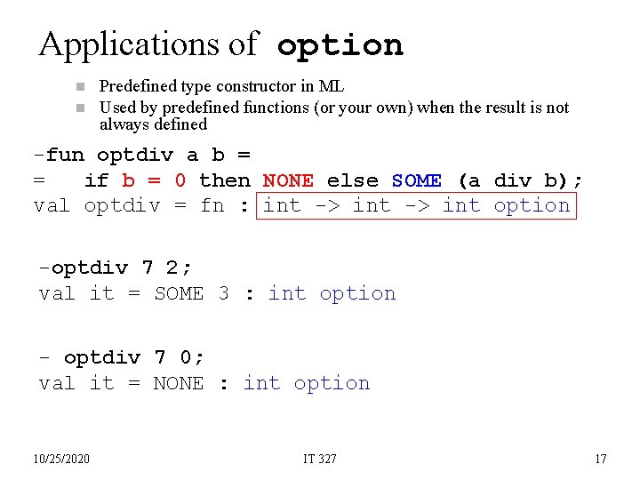 Applications of option n n Predefined type constructor in ML Used by predefined functions