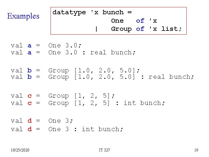 Examples datatype 'x bunch = One of 'x | Group of 'x list; val