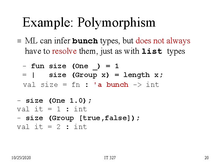 Example: Polymorphism n ML can infer bunch types, but does not always have to