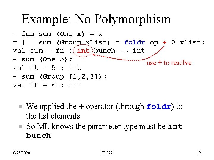Example: No Polymorphism - fun sum (One x) = x = | sum (Group