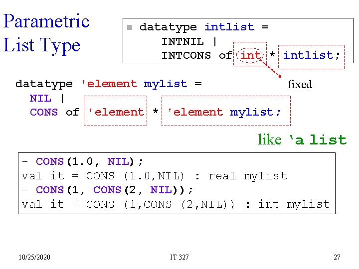 Parametric List Type n datatype intlist = INTNIL | INTCONS of int * intlist;