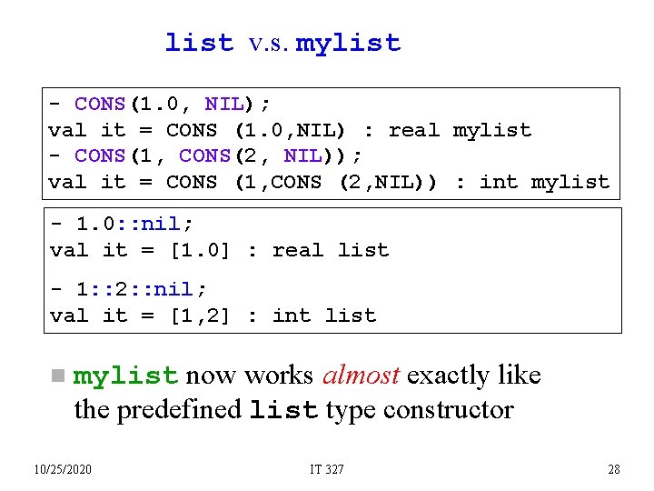list v. s. mylist - CONS(1. 0, NIL); val it = CONS (1. 0,