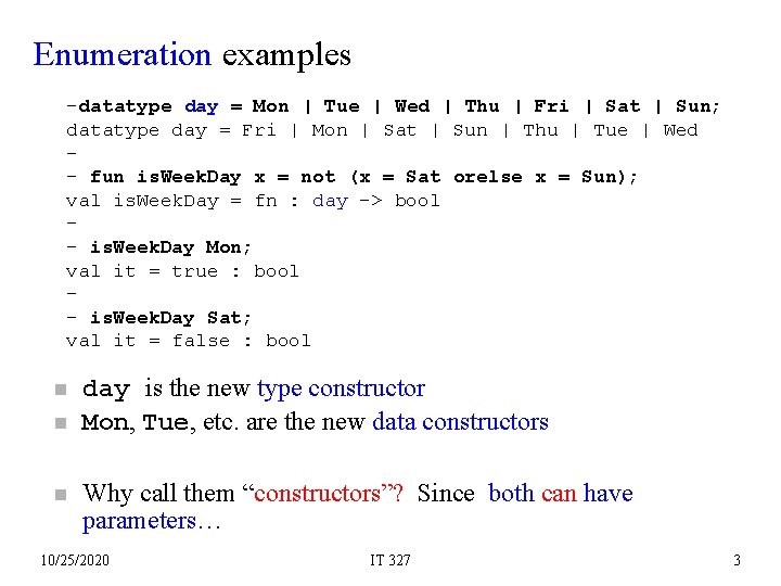 Enumeration examples -datatype day = Mon | Tue | Wed | Thu | Fri
