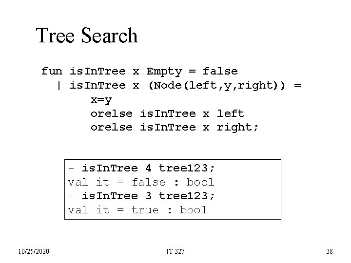 Tree Search fun is. In. Tree x Empty = false | is. In. Tree