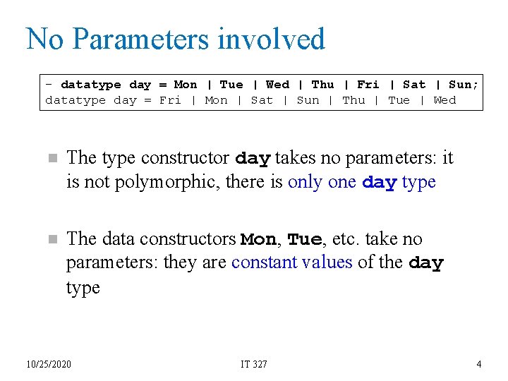 No Parameters involved - datatype day = Mon | Tue | Wed | Thu