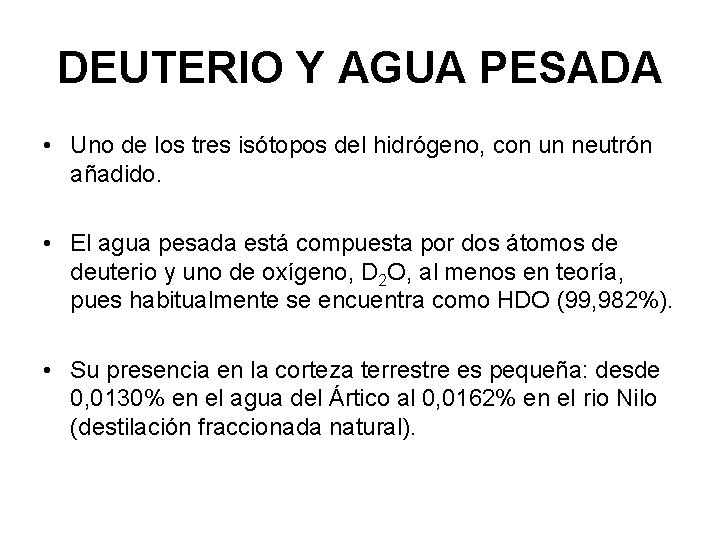 DEUTERIO Y AGUA PESADA • Uno de los tres isótopos del hidrógeno, con un