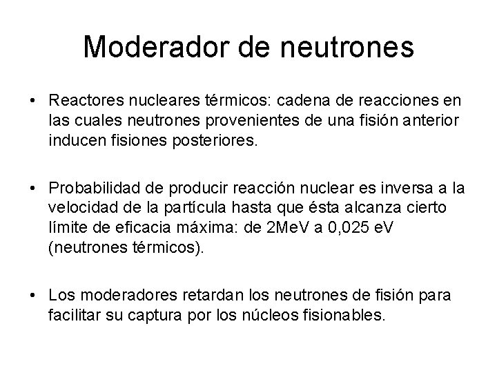 Moderador de neutrones • Reactores nucleares térmicos: cadena de reacciones en las cuales neutrones