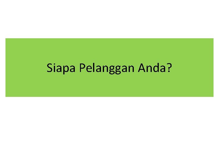 Siapa Pelanggan Anda? 