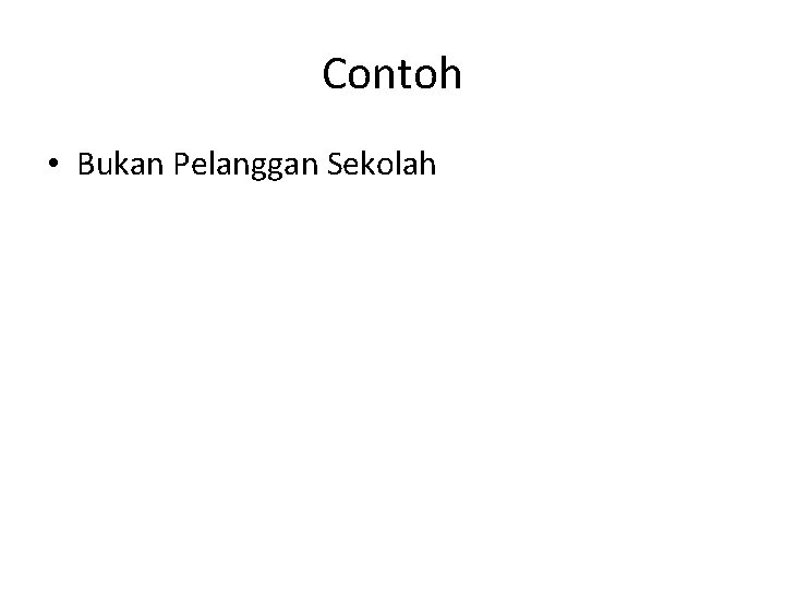 Contoh • Bukan Pelanggan Sekolah 