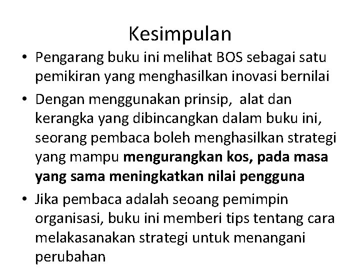 Kesimpulan • Pengarang buku ini melihat BOS sebagai satu pemikiran yang menghasilkan inovasi bernilai