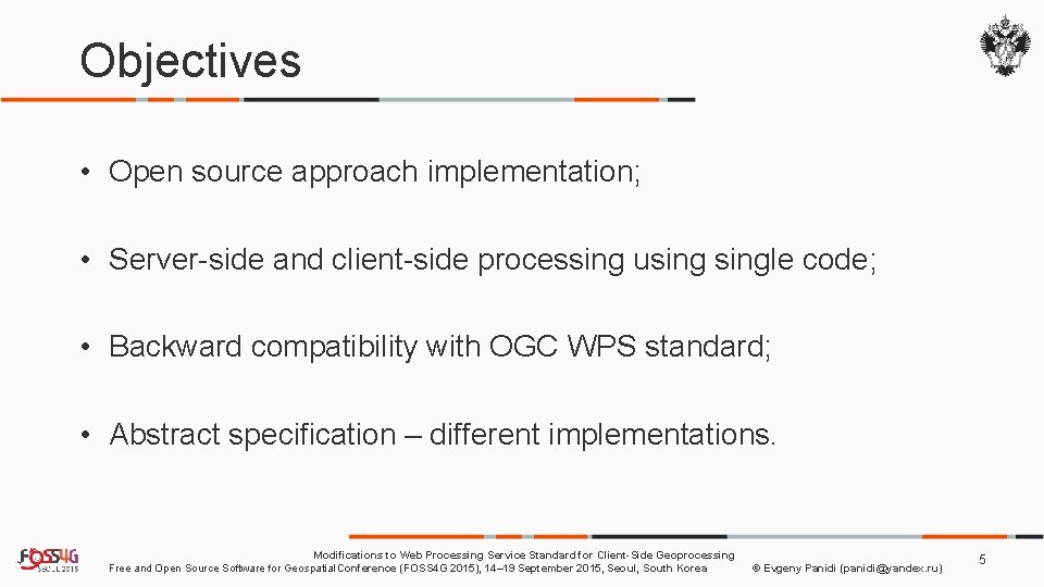 Objectives • Open source approach implementation; • Server-side and client-side processing usingle code; •