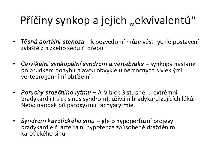 Příčiny synkop a jejich „ekvivalentů“ • Těsná aortální stenóza – k bezvědomí může vést