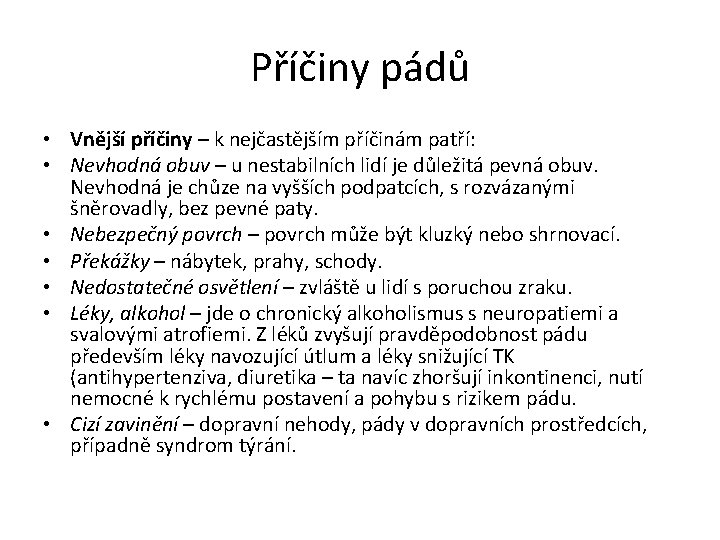 Příčiny pádů • Vnější příčiny – k nejčastějším příčinám patří: • Nevhodná obuv –