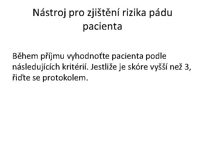  Nástroj pro zjištění rizika pádu pacienta Během příjmu vyhodnoťte pacienta podle následujících kritérií.