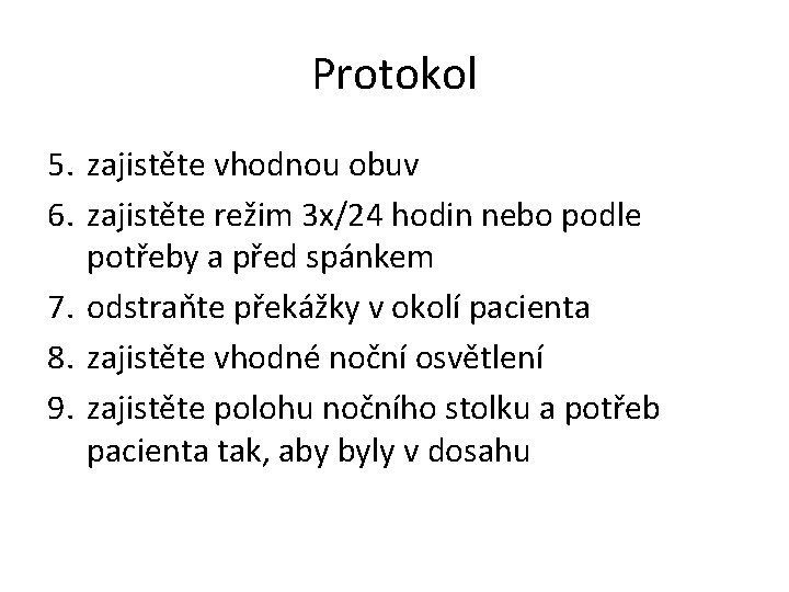 Protokol 5. zajistěte vhodnou obuv 6. zajistěte režim 3 x/24 hodin nebo podle potřeby