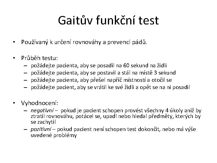 Gaitův funkční test • Používaný k určení rovnováhy a prevenci pádů. • Průběh testu: