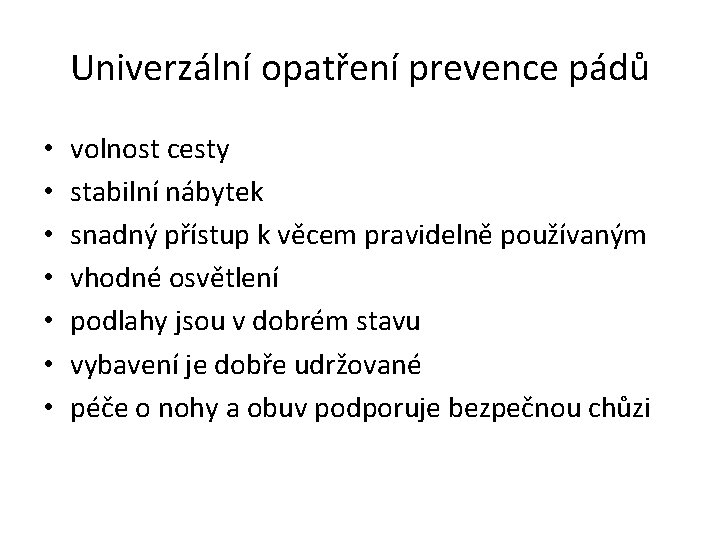 Univerzální opatření prevence pádů • • volnost cesty stabilní nábytek snadný přístup k věcem