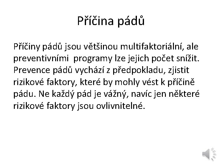 Příčina pádů Příčiny pádů jsou většinou multifaktoriální, ale preventivními programy lze jejich počet snížit.