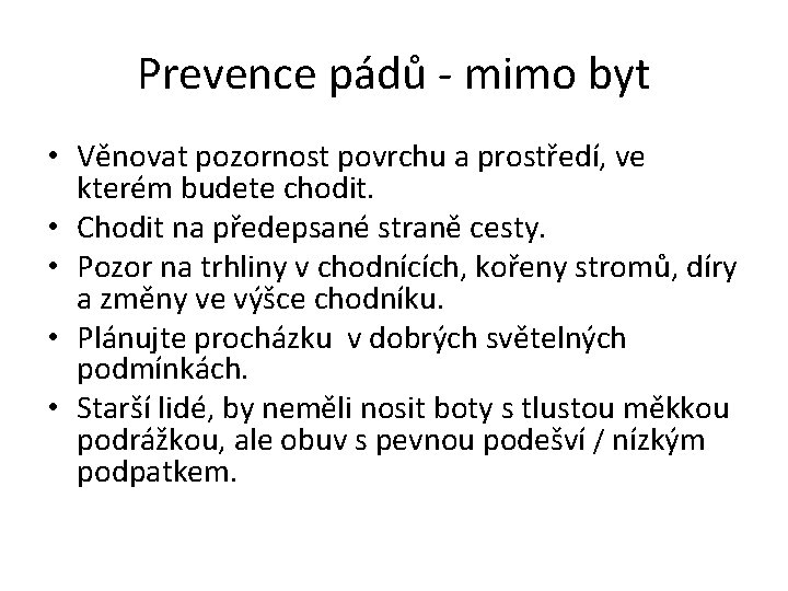  Prevence pádů - mimo byt • Věnovat pozornost povrchu a prostředí, ve kterém