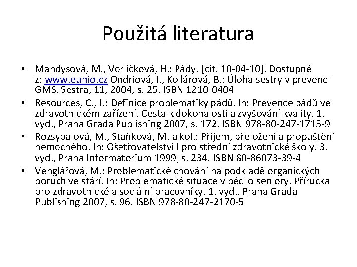 Použitá literatura • Mandysová, M. , Vorlíčková, H. : Pády. [cit. 10 -04 -10].