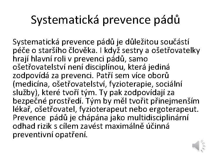 Systematická prevence pádů je důležitou součástí péče o staršího člověka. I když sestry a