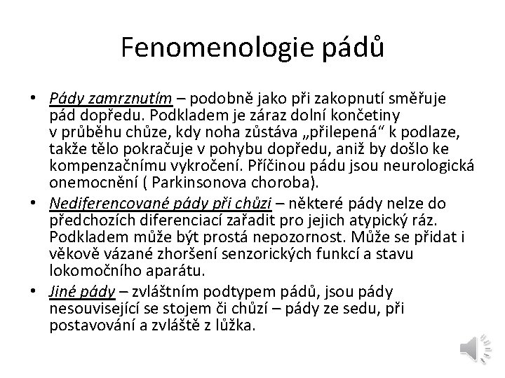 Fenomenologie pádů • Pády zamrznutím – podobně jako při zakopnutí směřuje pád dopředu. Podkladem