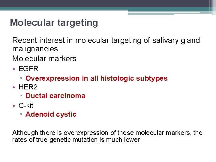 Molecular targeting Recent interest in molecular targeting of salivary gland malignancies Molecular markers •