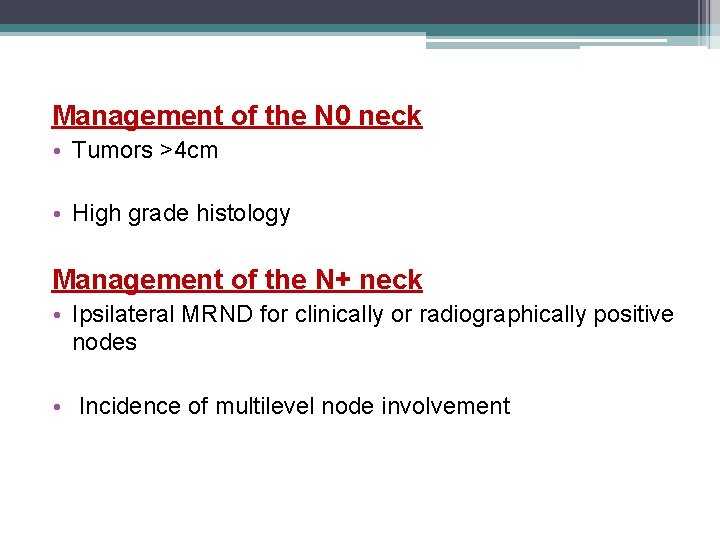 Management of the N 0 neck • Tumors >4 cm • High grade histology