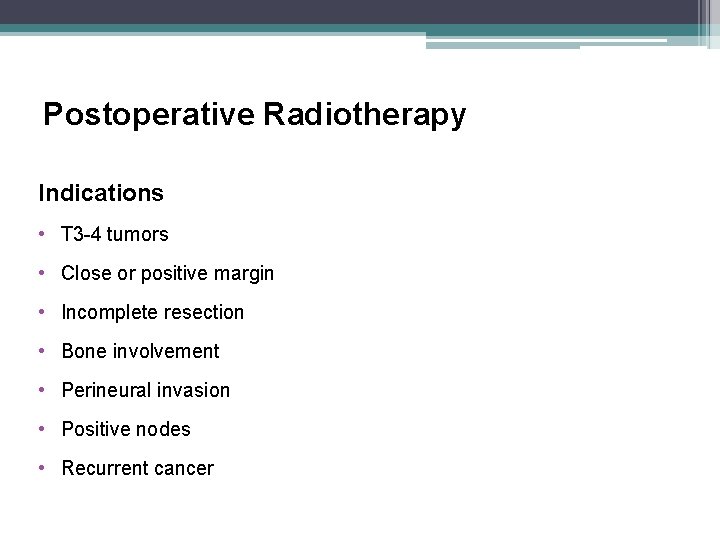 Postoperative Radiotherapy Indications • T 3 -4 tumors • Close or positive margin •